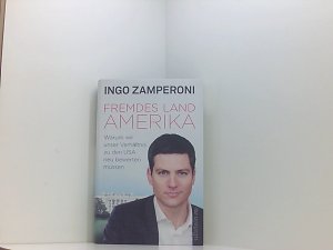 gebrauchtes Buch – Ingo Zamperoni – Fremdes Land Amerika: Warum wir unser Verhältnis zu den USA neu bewerten müssen warum wir unser Verhältnis zu den USA neu bewerten müssen