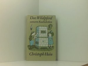 gebrauchtes Buch – Christoph Hein – Christoph Hein: Das Wildpferd unterm Kachelofen schöne Geschichten von Jakob Borg und seinen Freunden