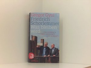 gebrauchtes Buch – Schütt, Hans-Dieter, Friedrich Schorlemmer und Gregor Gysi – Was bleiben wird: Ein Gespräch über Herkunft und Zukunft ein Gespräch über Herkunft und Zukunft