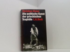 Die politische Kunst der griechischen Tragödie Christian Meier