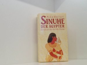 Sinuhe - Der Ägypter: Roman um den Arzt des Pharao Mika Waltari. [Aus dem Finn. übertr. von Charlotte Lilius]