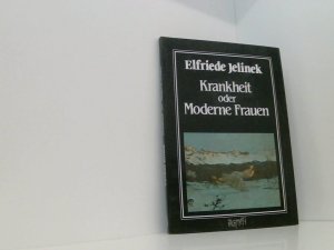 Krankheit oder Moderne Frauen Elfriede Jelinek. Hrsg. u. mit e. Nachw. von Regine Friedrich