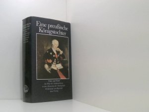 Eine preussische Königstochter. Glanz u. Elend am Hofe d. Soldatenkönigs in d. Memoiren d. Markgräfin Wilhelmine von Bayreuth