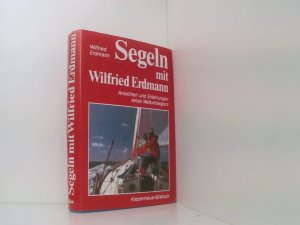 Segeln mit Wilfried Erdmann: Ansichten und Erfahrungen eines Weltumseglers Ansichten u. Erfahrungen e. Weltumseglers