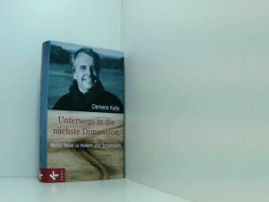 gebrauchtes Buch – Clemens Kuby – Unterwegs in die nächste Dimension: Meine Reise zu Heilern und Schamanen meine Reise zu Heilern und Schamanen