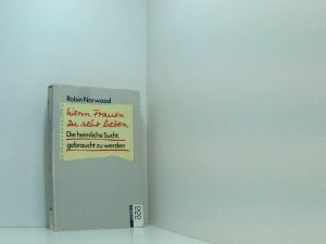 gebrauchtes Buch – Hedinger, Sabine und Robin Norwood – Wenn Frauen zu sehr lieben: Die heimliche Sucht, gebraucht zu werden die heimliche Sucht, gebraucht zu werden