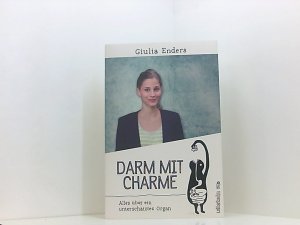 Darm mit Charme: Alles über ein unterschätztes Organ alles über ein unterschätztes Organ