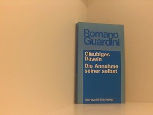 Gläubiges Dasein /Die Annahme seiner selbst (Romano Guardini Werke)