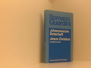 Johanneische Botschaft /Jesus Christus: Geistliches Wort (Romano Guardini Werke) Sachbereich Schriftauslegung und Verkündigung ; Johanneische Botschaft [u.a.]