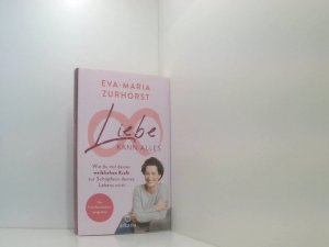 gebrauchtes Buch – Eva-Maria Zurhorst – Liebe kann alles: Wie du mit deiner weiblichen Kraft zur Schöpferin deines Lebens wirst - Das Transformationsprogramm wie du mit deiner weiblichen Kraft zur Schöpferin deines Lebens wirst - das Transformationsprogramm