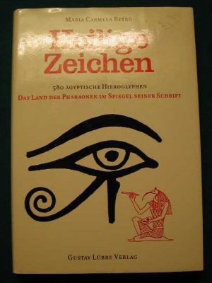 gebrauchtes Buch – Betro, Maria Carmela – Heilige Zeichen. 580 Ägyptische Hieroglyphen. Das Land der Pharaonen im Spiegel seiner Schrift. Aus dem Italienischen von Christiane von Bechtolsheim.