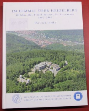 Im Himmel über Heidelberg. 40 Jahre Max-Planck-Institut für Astronomie 1969-2009