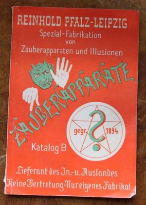 Reinhold Palz-Leipzig. Spezial-Fabrikation von Zauberapparaten und Illusionen. Zauberapparate Katalog B. Lieferant des In.-und Auslandes keine Vertretung […]