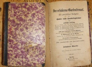 Der erfahrene Gartenfreund. Ein zuverlässiger Rathgeber für Haus- und Handelsgärtner oder praktische Anleitung, wie man Gemüse-, Lust-, Zier- und Blumengärten […]