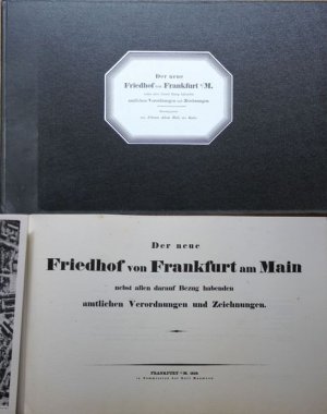 Der neue Friedhof von Frankfurt am Main nebst allen darauf Bezug habenden amtlichen Verordnungen und Zeichnungen Herausgegeben von Johann Adam Beil