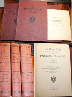 Die Stadt Cöln im ersten Jahrhundert unter Preußischer Herrschaft. 1815 bis 1915 Herausgegeben von der Stadt Cöln