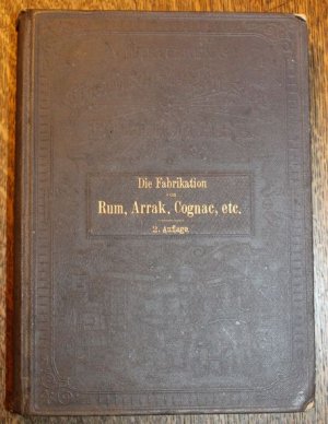 Die Fabrikation von Rum, Arrak, Cognac und allen Arten von Obst= und Früchtenbranntweinen sowie die Darstellung der besten Nachahmungen von Rum, Arrack […]