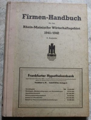 Firmen-Handbuch für das Rhein-Mainische Wirtschaftsgebiet 1941/1942 5.Ausgabe Teil 1 : Nach Orten und Namen alphabetisch; Teil II. Nach Branchen und Waren […]