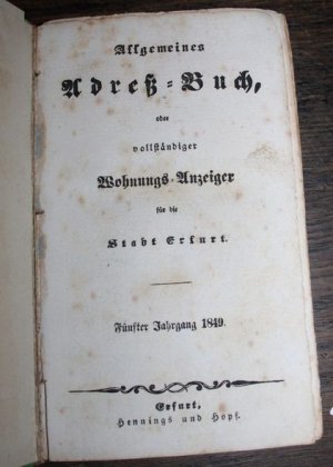 Allgemeines Adreß=buch, oder vollständiger Wohnungs=Anzeiger für die Stadt Erfurt 1849 Fünfter Jahrgang 1849