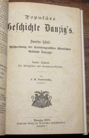 Populäre Geschichte Danzig's (2ter und 3ter Teil) Zweiter Theil : Beschreibung der hervorragendstenn öffentlichen Gebäude Danzigs. Erster Abschnitt : […]