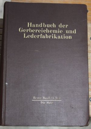 Handbuch der Gerbereichemie und Lederfabrikation. Erster Band 1. Teil: Die Haut. Mit 461 Abbildungen und 176 Tabellen