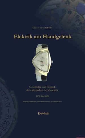 gebrauchtes Buch – Claus-Ulrich Bielefeld – Elektrik am Handgelenk. Geschichte und Technik der elektrischen Armbanduhr | 1956 bis 2006 - 50 Jahre elektrische und elektronische Armbanduhren