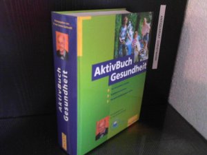 AktivBuch Gesundheit : [die Gesundheit erhalten ; Krankheiten kurieren ; Therapieentscheidungen treffen]. Autoren Werner Bartens ... Hrsg. von Günter […]