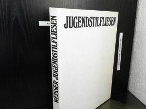 Jugendstilfliesen : Die künstlerisch gestaltete Wandfliese als Gebrauchsgegenstand und Ornamentträger in Deutschland.