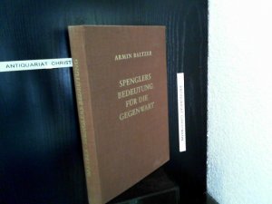 Oswald Spenglers Bedeutung für die Gegenwart : Ein bisher uneröffnetes Vermächtnis.