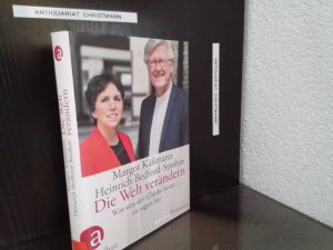 Die Welt verändern : was uns der Glaube heute zu sagen hat. Margot Käßmann, Heinrich Bedford-Strohm