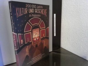 200000 Jahre Kultur und Geschichte in Nassau : dargestellt an Objekten der Sammlung Nassauischer Altertümer des Museums Wiesbaden. [Hrsg.: Verein für Nassauische Altertumskunde und Geschichtsforschung e.V. Schriftl. Bernhard Pinsker]