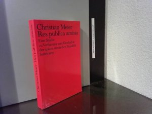 Res publica amissa : eine Studie zu Verfassung und Geschichte der späten römischen Republik. Christian Meier