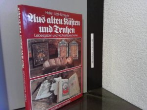 Aus alten Kästen und Truhen : Liebesgaben u. Hochzeitsgeschenke ; Volkskunst in Oberbayern, Niederbayern u.d. Oberpfalz. Reinhard Haller. Photogr. von […]