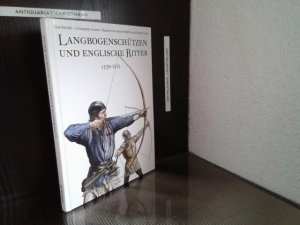 gebrauchtes Buch – Bartlett, Clive und Gerry Embleton – Langbogenschützen und englische Ritter : 1330 - 1515. Clive Bartlett/Christopher Gravett. Ill. von Gerry Embleton/Graham Turner. [Dt. Übers.: Dorko Michael Rybiczka] / Brandenburgisches Verlagshaus