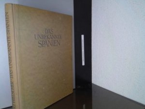 Das unbekannte Spanien : Baukunst, Landschaft, Volksleben ; [Alle Bilder nach Aufn. d. Verf.].