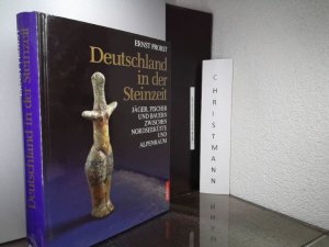 Deutschland in der Steinzeit : Jäger, Fischer und Bauern zwischen Nordseeküste und Alpenraum.