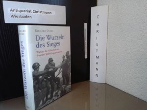 gebrauchtes Buch – Overy, Richard J – Die Wurzeln des Sieges : warum die Alliierten den Zweiten Weltkrieg gewannen. Richard Overy. Aus dem Engl. von Jürgen Charnitzky