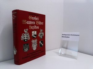 gebrauchtes Buch – Ottfried Neubecker – Grosses Wappen-Bilder-Lexikon der bürgerlichen Geschlechter Deutschlands, Österreichs und der Schweiz. Ottfried Neubecker