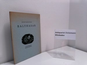 Balthasar : Eine Erzählung. - "Signiertes Exemplar" von R. Hagelstange und Masereel Mit 8 Holzschnitten v. Frans Masereel