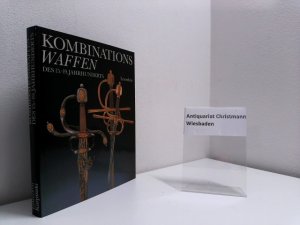 Kombinationswaffen des 15. - 19. Jahrhunderts. Heinz-Werner Lewerken. Aufnahmen von Jürgen Karpinski