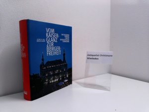 gebrauchtes Buch – Helg, Georg K – Vom Kaiserglanz zur Bürgerfreiheit : das Aachener Rathaus - ein Ort geschichtlicher Erinnerung. Georg K. Helg ; Jürgen Linden