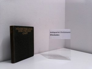 Der fremde Gast - dt. ERSTAUSGABE Maurice Maeterlinck. In d. Dt. übertr. v. Friedrich von Oppeln-Bronikowski
