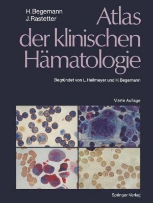 Johann Rastetter Herbert Begemann Co-Autor L. Heilmeyer, Herbert Begemann, Dieter Huhn, Bernd R. Kranz, Werner Mohr Ludwig Heilmeyer Helmut Lffler Torsten Haferlach - Atlas der klinischen Hmatologie