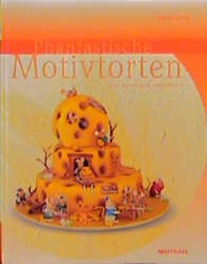 gebrauchtes Buch – Heinz Kuhn – Phantastische Motivtorten der modernen Konditorei