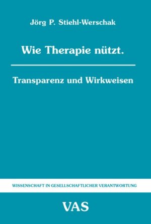 Wie Therapie nützt: Transparenz und Wirkweisen (Wissenschaft in gesellschaftlicher Verantwortung)