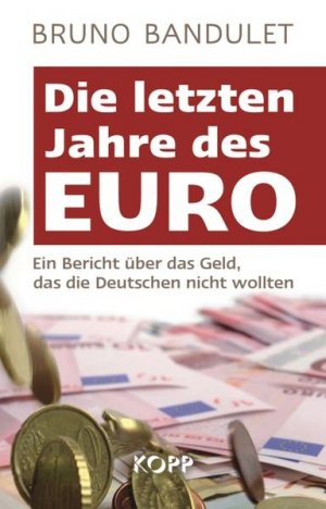 gebrauchtes Buch – Bruno Bandulet – Die letzten Jahre des Euro: Ein Bericht über das Geld, das die Deutschen nicht wollten