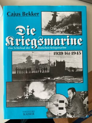 gebrauchtes Buch – Cajus Bekker – Die Kriegsmarine: Das Schicksal der deutschen Kriegsmarine 1939-1945: Das Schicksal der deutschen Kriegsmarine 1939 bis 1945