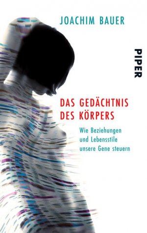 gebrauchtes Buch – Joachim Bauer – Das Gedächtnis des Körpers: Wie Beziehungen und Lebensstile unsere Gene steuern