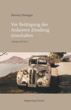 gebrauchtes Buch – Norwin Dwinger – Vor Betätigung des Anlassers Zündung einschalten: Autogeschichten