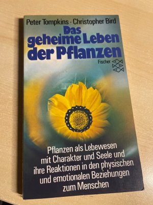 Das geheime Leben der Pflanzen: Pflanzen als Lebewesen mit Charakter und Seele und ihre Reaktionen in den physischen und emotionalen Beziehungen zum Menschen